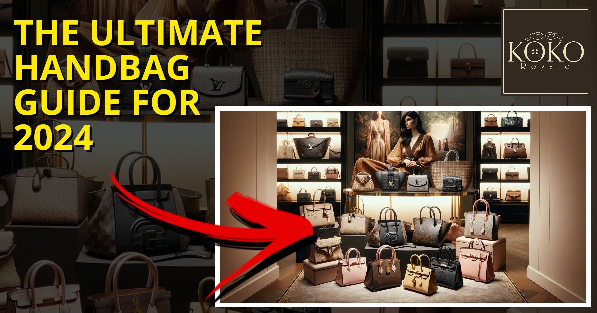 Ultimate Handbag Guide for 2024 | KoKo Royale